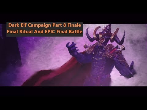Total War: Warhammer 2 - Dark Elf Campaign Part 8 Final Ritual Final Battle!