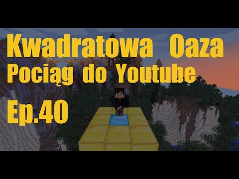 Kwadratowa Oaza ep.40 Pociąg do Youtube (minecraft)