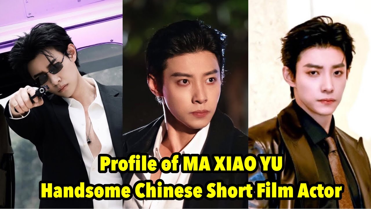 Biography MA XIAO YU - Handsome Chinese Short Film Actor #maxiaoyu #profile #actor