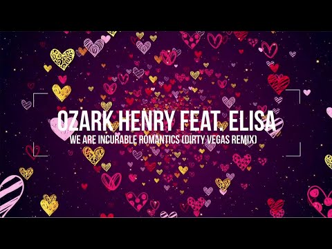 Ozark Henry Ft. Elisa - We Are Incurable Romantics (Dirty Vegas Remix)