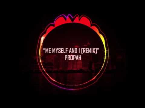 Me, Myself, & I [Propah Remix]