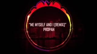 Me, Myself, & I [Propah Remix]