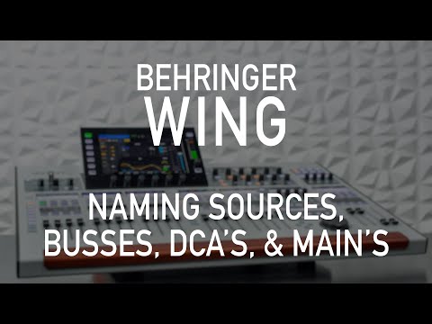 Behringer Wing 102 - Naming Sources, Busses, DCAs, and Mains