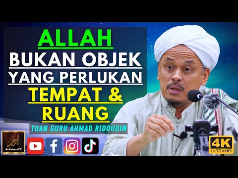 Tuan Guru Ahmad Ridoudin - ALLAH BUKAN OBJEK YANG PERLUKAN TEMPAT & RUANG