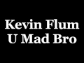 Kevin Flum U Mad Bro 