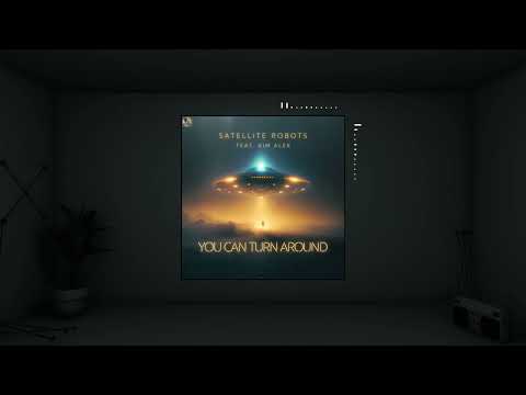 Satellite Robots feat. Kim Alex - You Can Turn Around
