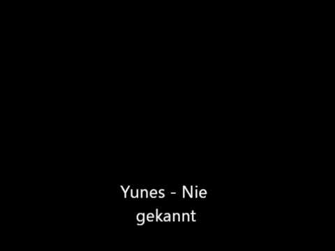 Yunes - Nie gekannt