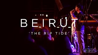 Beirut: The Rip Tide | NPR MUSIC FRONT ROW