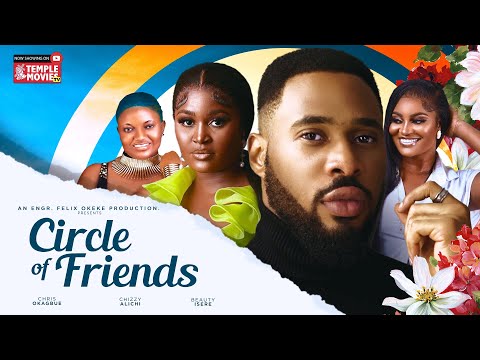 CIRCLE OF FRIENDS - CHRIS OKAGBUE, CHIZZY ALICHI, SARAPHINA AMAECHI - 2024 EXCLUSIVE NOLLYWOOD MOVIE