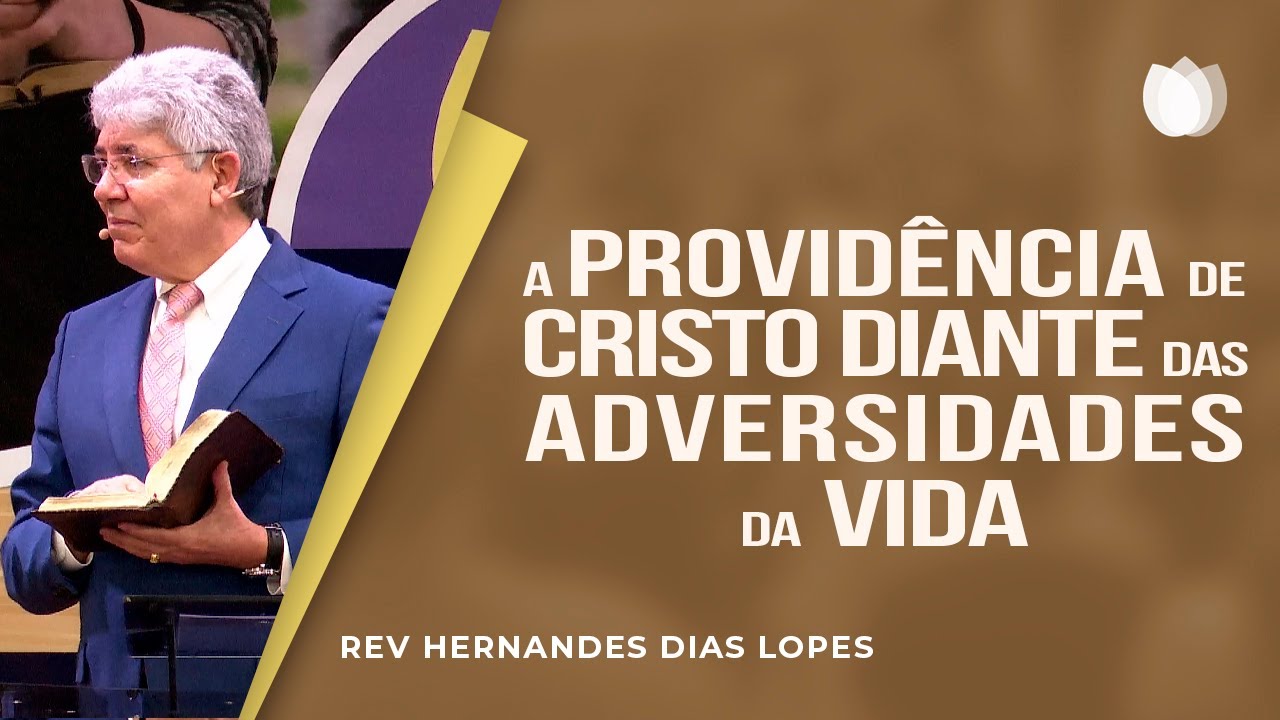 A providência de Cristo diante das adversidades da vida | Rev. Hernandes Dias Lopes | IPP