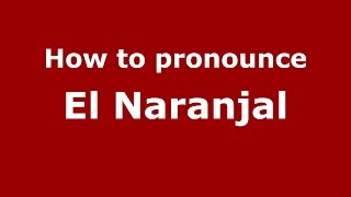 How to pronounce El Naranjal