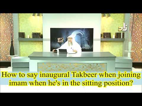 Should I say 1 Takbeer or 2 takbeer as I join prayer when imam is in sitting position? Assimalhakeem