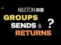 Groups, Sends and Returns Explained in Ableton Live