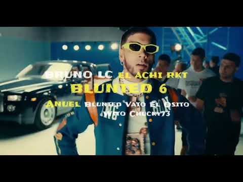 BLUNTED 6 RKT - Anuel, Bruno Lc, Blunted Vato, El Osito Wito, Chucky73 | EL ACHI RKT