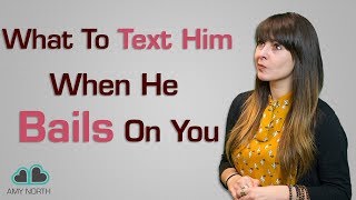 What to Text Him When He Bails On You (Send This Text To Him When He Flakes On You!)