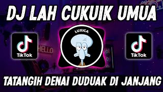 Download lagu DJ LAH CUKUIK UMUA‼️TATANGIH DENAI DUDUAK DIJANJANG || VIRAL TIKTOK TERBARU 2022 mp3