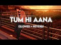 Tum Hi Aana Slowed Reverb Jubin Nautiyal Dhvani Bhanushali Marjaavaan Suman Morning