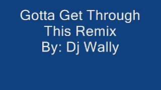 Download lagu DJ Wally - Gotta Get Through This Remix mp3