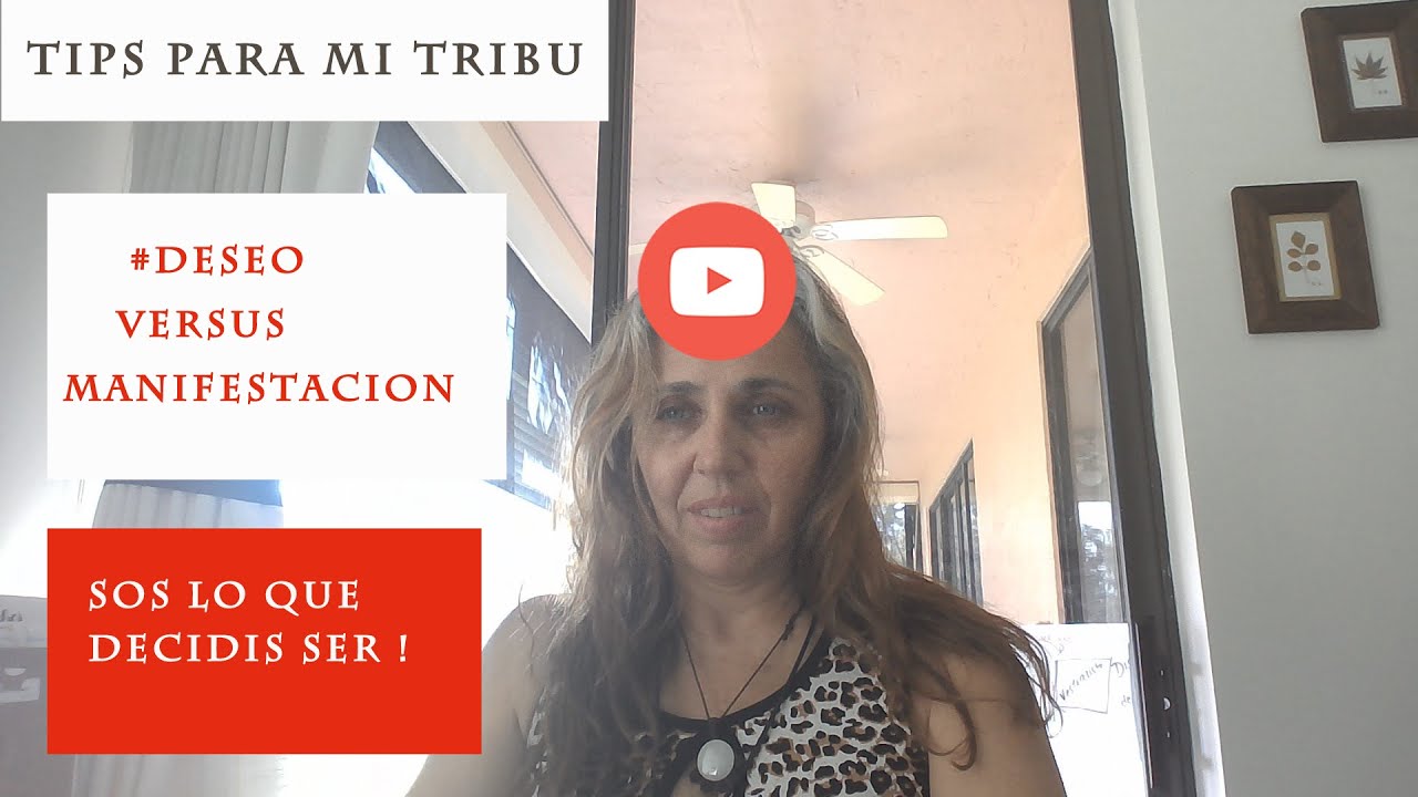 Tips para mi Tribu-#2.Deseo versus manifestacion. Sos lo que decidis ser.