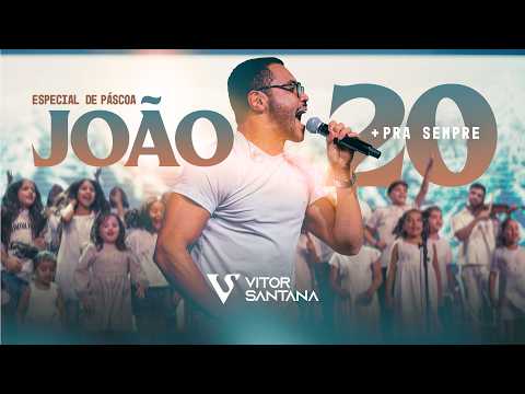 Vitor Santana - João 20 + Pra Sempre (Especial de Páscoa)