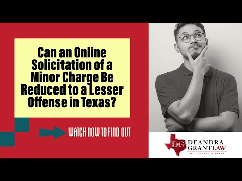 Can an Online Solicitation of a Minor Charge Be Reduced to a Lesser Offense in Texas? | Learn More