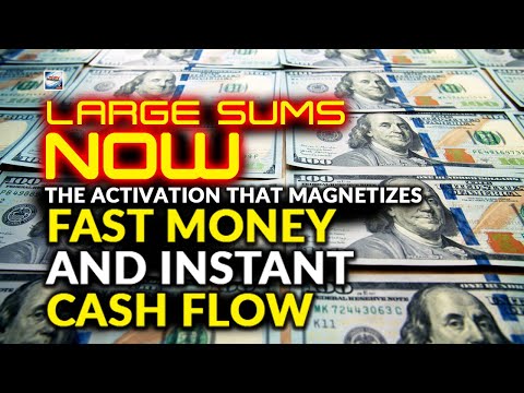 LARGE SUMS NOW The Activation That Magnetizes Fast Money And Instant Cash Flow