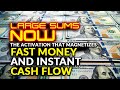 LARGE SUMS NOW The Activation That Magnetizes Fast Money And Instant Cash Flow
