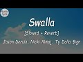 Jason Derulo - Swalla - Nicki Minaj _Ty Dolla $ign [Slowed + Reverb] (Lyrics Video)