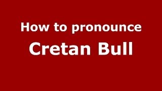 How to pronounce Cretan Bull