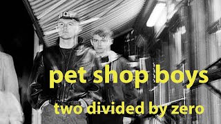Pet Shop Boys  Two Divided By Zero  unofficial video