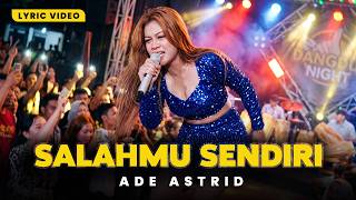 Download lagu SALAHMU SENDIRI - ADE ASTRID X GERENGSENG TEAM (VIDEO LIRIK DANGDUT) mp3