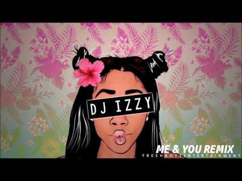 DJ IZZY - ME & YOU REMIX (FRESHBOYZENT)