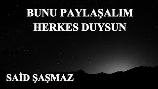 Said Şaşmaz - Bunu Paylaşalım Herkes Duysun