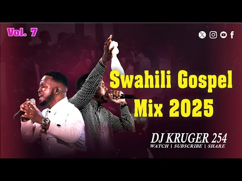 SWAHILI GOSPEL MIX 2025  Vol 7 - DJ KRUGER 254  