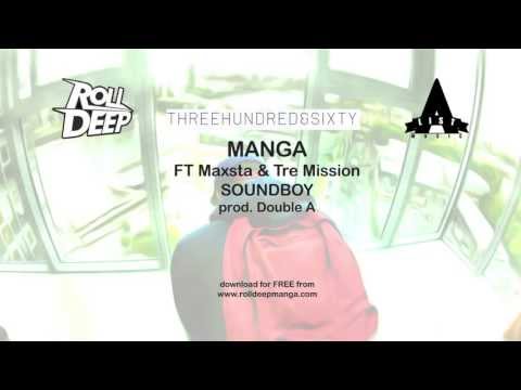 Manga Ft Maxsta & Tre mission - Soundboy [prod Double A] #ThreeHundred&Sixty