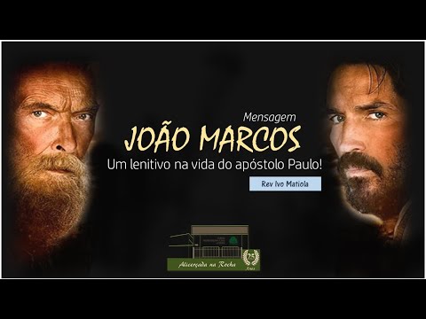 João Marcos... Um lenitivo na vida do apóstolo Paulo.