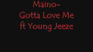 Maino ft Young jeeze-Gotta Love Me **(HOT)**