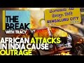 The Break With Tracy: African Attacks In India Causing Outrage