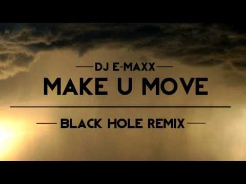 Dj E-Maxx - Make U Move (Black Hole Remix)