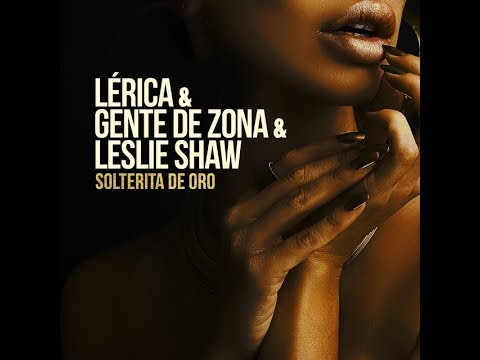 Lerica - Solterita De Oro (feat. Gente De Zona & Leslie Shaw)