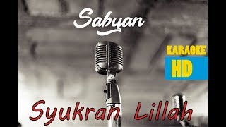 Download lagu SABYAN - SYUKRAN LILLAH (KARAOKE) HD QUALITY mp3