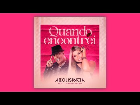 Quando Te Encontrei - Part. Adryana Ribeiro (Grupo Abolisamba)