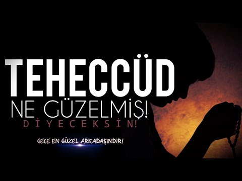 "TEHECCÜD NE GÜZELMİŞ!" Diyeceksin!