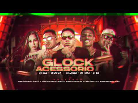 - MC VELOZ, MC CH DA Z.O E MC WILLIAM - FEAT MC LINA E DJ KIK - GLOCK ACESSÓRIOS - BREGA FUNK
