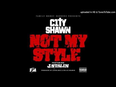 City Shawn - Not My Style FT J.Stalin