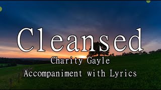 Cleansed - Charity Gayle Accompaniment with Lyrics
