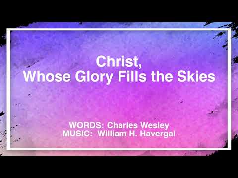 Christ, Whose Glory Fills the Skies (UMH 173)