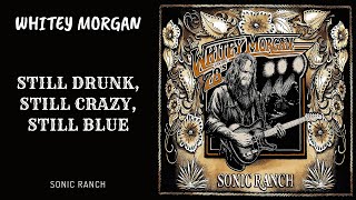Whitey Morgan "Still Drunk, Still Crazy, Still Blue"