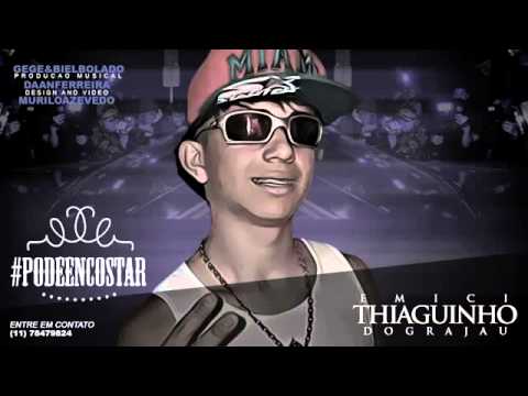 Mc Thiaguinho Do Grajaú   Pode encostar   Música nova 2013 ' DJ Gege &  Biel Bolado   Audio Oficial