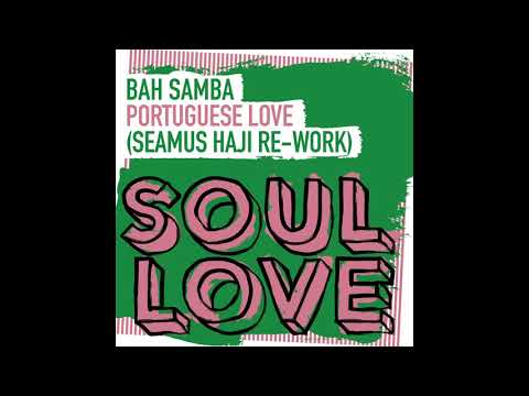 Bah Samba - Portuguese Love (Seamus Haji Extended Re-Work)